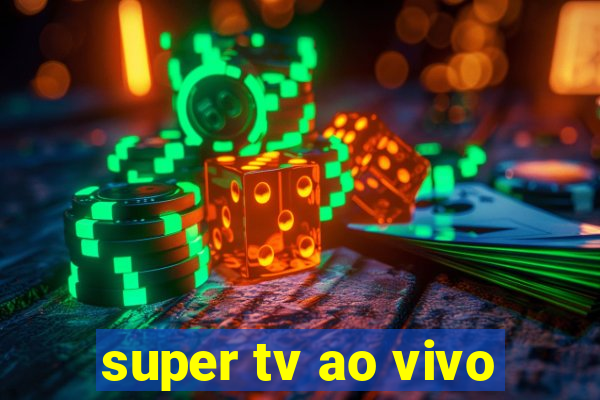 super tv ao vivo